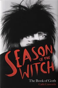 Book Review: Season of the Witch: The Book of Goth by Cathi Unsworth (Bonnier, 2023)