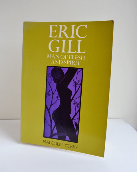 Eric Gill: Man of Flesh and Spirit by Malcolm Yorke (Constable / Second Reprint 1984)