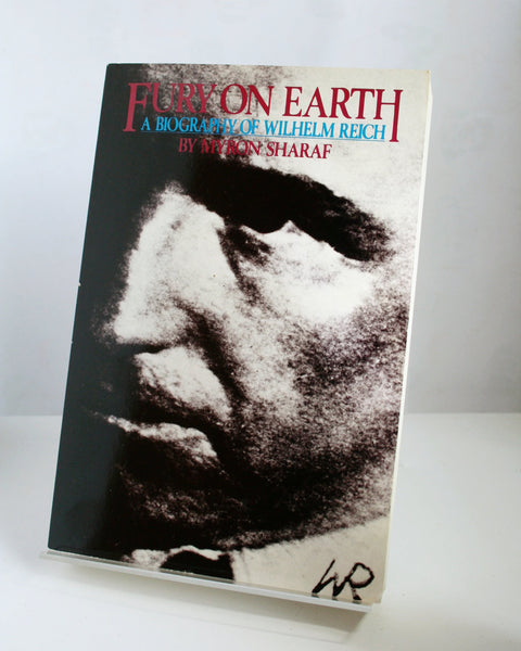 Fury on Earth: A Biography of Wilhelm Reich by Myron Sharaf (Hutchinson / 1984)