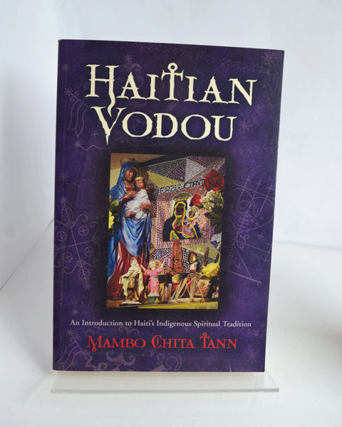 Haitian Vodou: An Introduction to Haiti's Indigenous Spiritual Tradition by Mambo Chita Tann (Llewellyn Publications / First Ed. 2nd Printing, 2015)