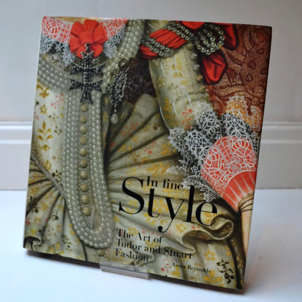 In Fine Style: The Art of Tudor and Stuart Fashion by Anna Reynolds (Royal Collection Trust / 2013)