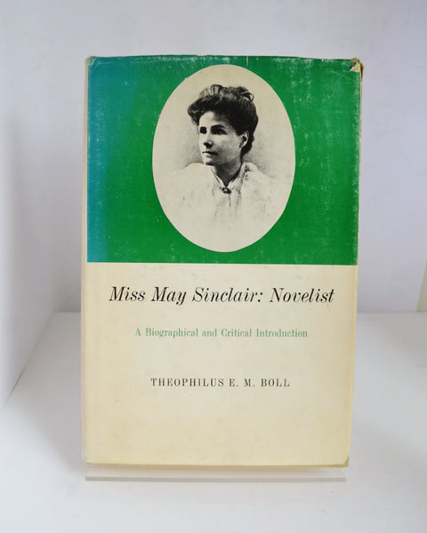 Miss May Sinclair: Novelist - A Biographical and Critical Introduction by Theophilus E. M. Boll (Associated University Presses / 1973)