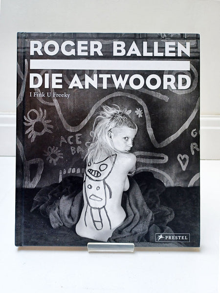I Fink U Freeky by Roger Ballen & Die Antwoord (Prestel Publishing / 2013)