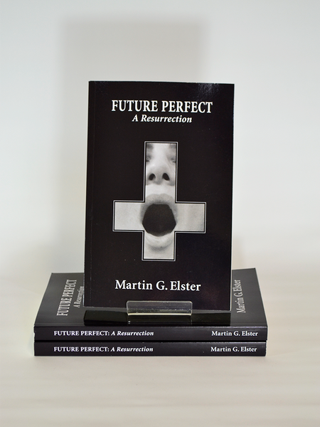 Future Perfect: A Resurrection by Martin G. Elster (Elster Publications).