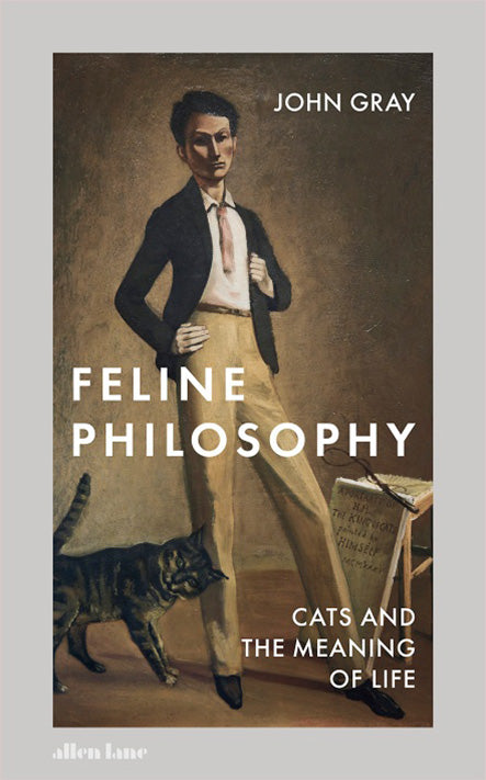 Book Review: Feline Philosophy: Cats and the Meaning of Life by John Gray (Allen Lane / 2020)