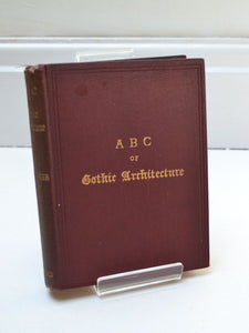 ABC of Gothic Architecture by John Henry Parker (James Parker & Co  /  10th edition, 1898)