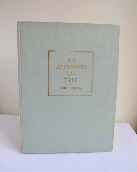An Approach to Type by John R. Biggs (Blandford Press / First Ed, 1949)