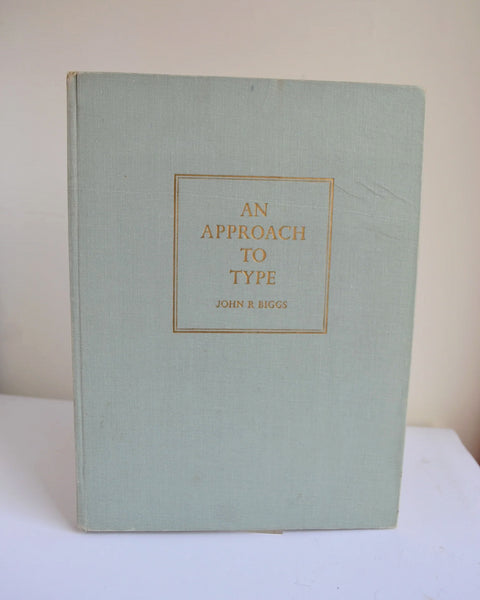 An Approach to Type by John R. Biggs (Blandford Press / First Ed, 1949)