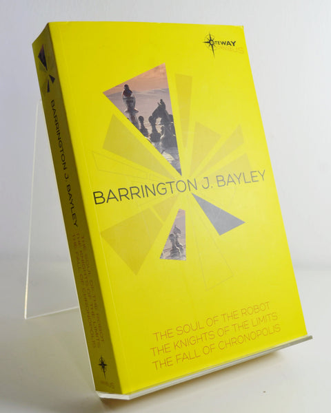 The Soul of the Robot / The Knights of the Limits / The Fall of the Chronopolis by Barrington J. Bayley (Gollancz Gateway Omnibus / 2014)