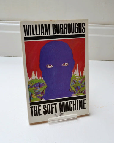 The Soft Machine by William Burroughs (Paladin / 1986)
