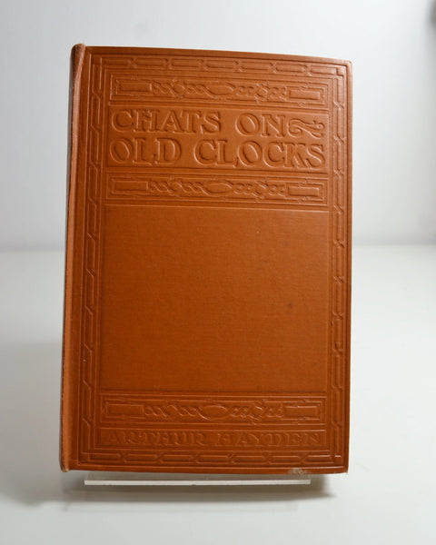 Chats on Old Clocks: A Practical Guide for the Collector by Arthur Hayden (T. Fisher Unwin Ltd / 1918)