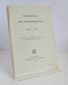 Coloured Icones of Rare and Interesting Fungi Parts 1 – 4 by Derek A. Reid (Verlag Von J. Cramer / 1966)