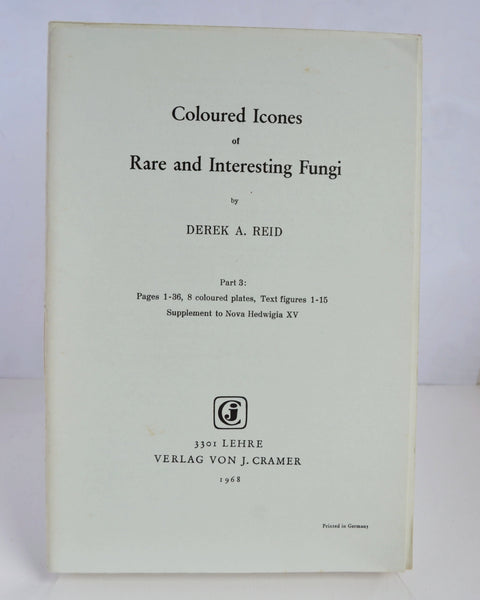 Coloured Icones of Rare and Interesting Fungi Parts 1 – 4 by Derek A. Reid (Verlag Von J. Cramer / 1966)