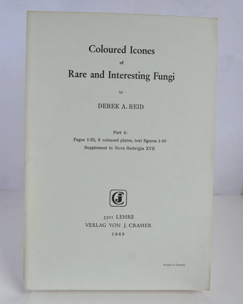 Coloured Icones of Rare and Interesting Fungi Parts 1 – 4 by Derek A. Reid (Verlag Von J. Cramer / 1966)