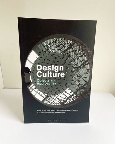 Design Culture: Objects and Approaches ed. by Guy Julier, Anders V. Munch, Mads Nygaard Folkmann, Hans-Christian Jensen and Niels Peter Skou (Bloomsbury Visual Art / 2021)