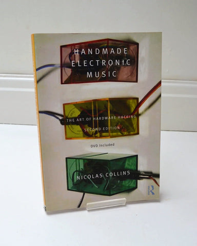 Handmade Electronic Music: The Art of Hardware Hacking by Nicolas Collins (Routledge / 2009)
