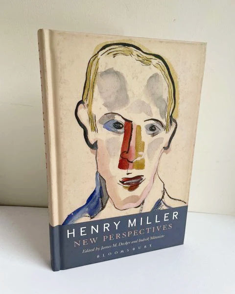 Henry Miller: New Perspectives Ed. by James M. Decker and Indrek Manniste (Bloomsbury Academic / 2015)