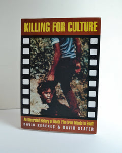 Killing For Culture: An Illustrated History of Death Film From Mondo to Snuff by David Kerekes &amp; David Slater (Creation Books Second Printing / 1995)