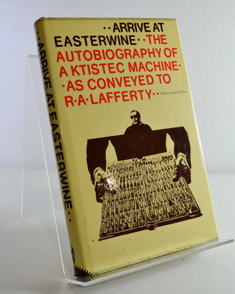 Arrive at Easterwine: The Autobiography of a Ktistec Machine as Conveyed to R. A. Lafferty (Dennis Dobson / 1977)