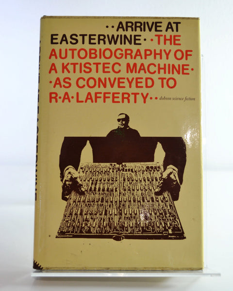 Arrive at Easterwine: The Autobiography of a Ktistec Machine as Conveyed to R. A. Lafferty (Dennis Dobson / 1977)