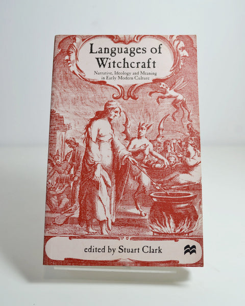 Languages of Witchcraft: Narrative, Ideology and Meaning in Early Modern Culture Ed. by Stuart Clark (Macmillan / 2001)
