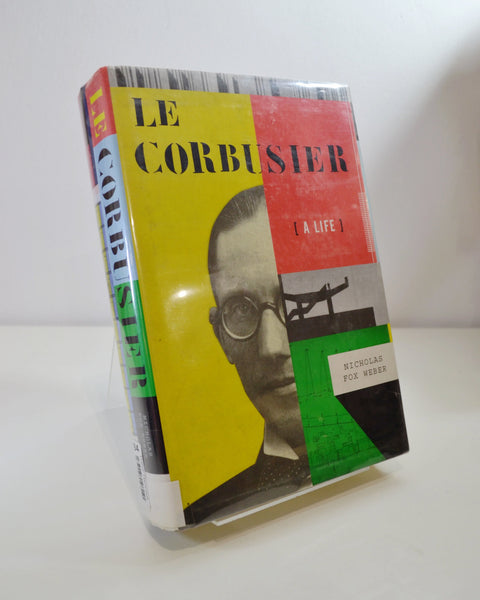 Le Corbusier: A Life by Nicholas Fox Weber (Alfred A. Knopf / 2008)