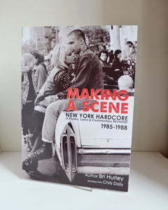 Making a Scene: New York Hardcore 1985 – 1988 Revisited in Photos, Lyrics & Commentary by Bri Hurley & Chris Daily (Butter Goose Press / First Printing 2001)