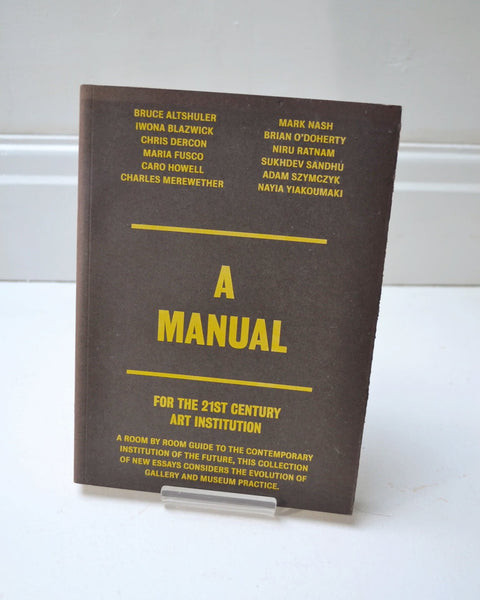 A Manual for the 21st Century Art Institution Ed. by Shamita Sharmacharja (Koenig Books / 2009)