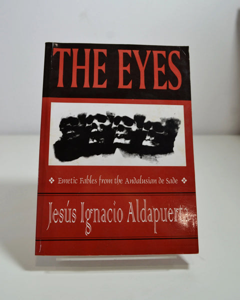 The Eyes: Emetic Fables From the Andalusian de Sade by Jesus Ignacio Aldapuerta (Critical Vision / 1995)