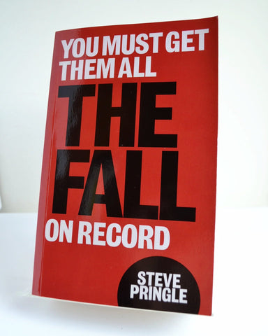 You Must Get Them All: The Fall on Record by Steve Pringle (Route Publishing / 2022)