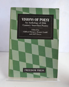 Visions of Poesy: An Anthology of 20th Century Anarchist Poetry Rd. by Clifford Harper, Dennis Gould and Jeff Cloves (Freedom Press / 1994)