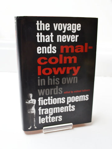 The Voyage That Never Ends: Malcolm Lowry in His Own Words – Fictions, Poems, Fragments, Letters (New York Review of Books / 2007)