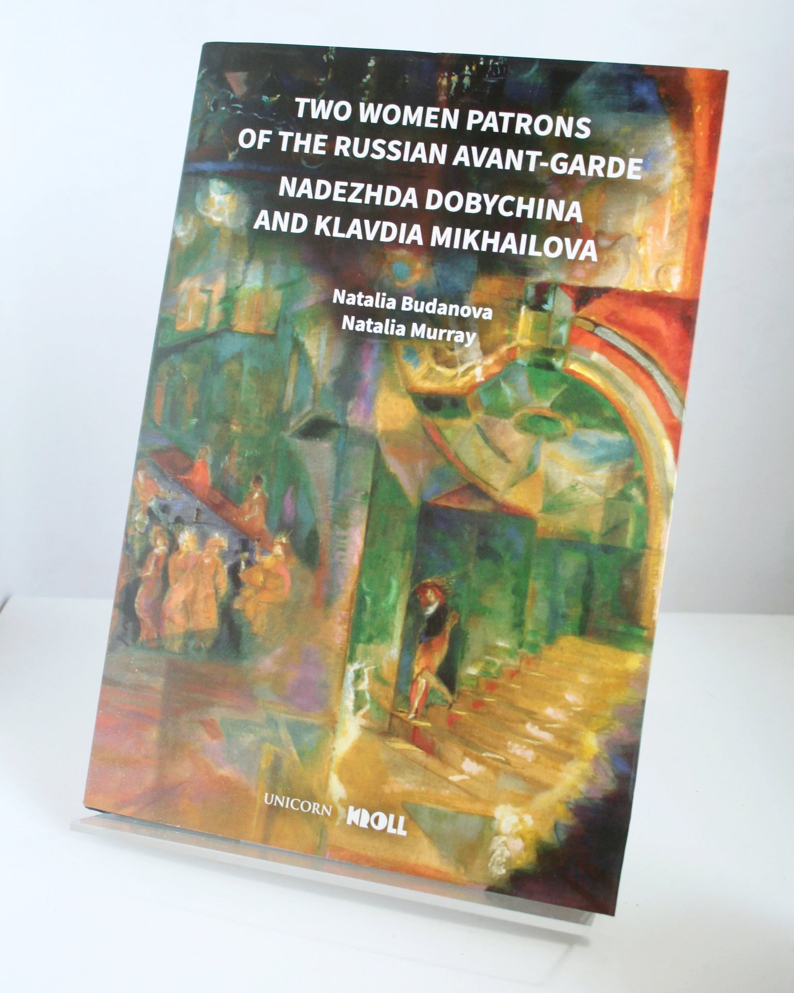 Two Women Patrons of the Russian Avant-Garde: Nadezhda Dobychina and Klavdia Mikhailova by Natalia Budanova and Natalia Murray (Unicorn / 2021)