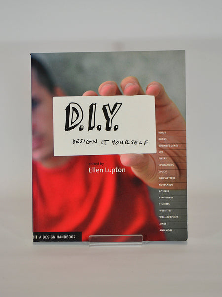 D.I.Y: Design it Yourself ed. by Ellen Lupton (Princeton Architectural Press / 2005)