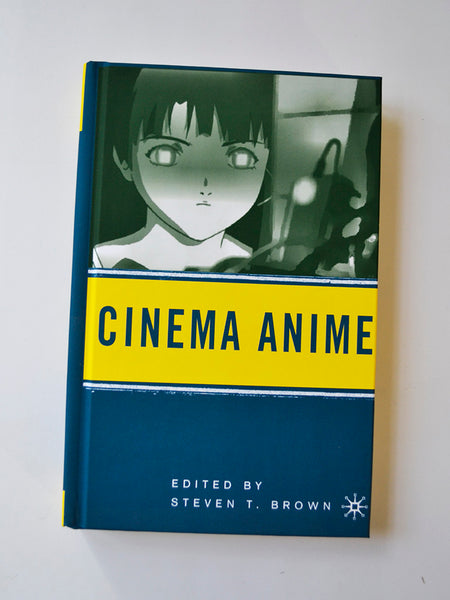 Cinema Anime: Critical Engagements with Japanese Animation ed. by Steven T. Brown (Palgrave Macmillan / 2006)
