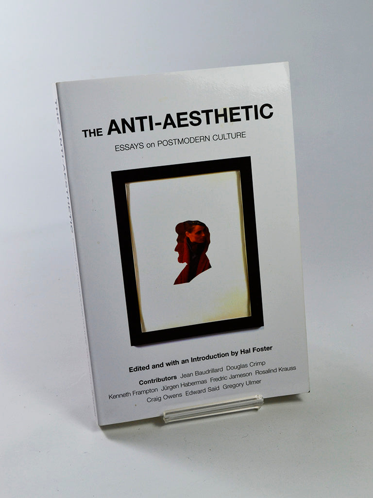 The Anti-Aesthetic: Essays on Postmodern Culture ed. by Hal Foster