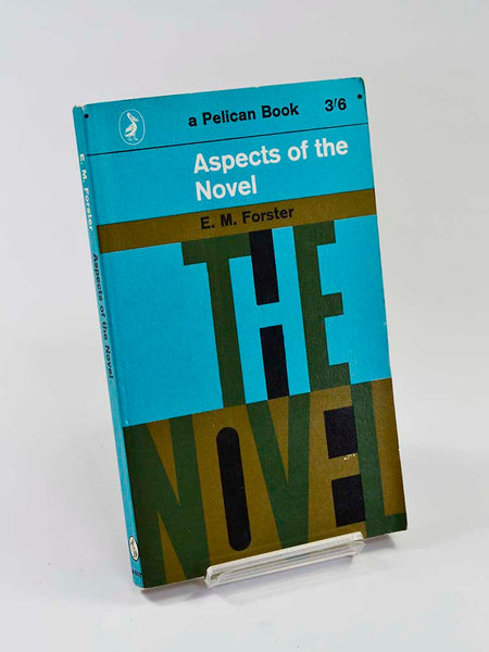 Aspects of the Novel by E. M. Forster Penguin Books (1966 reprint of the classic study originally published in 1927)