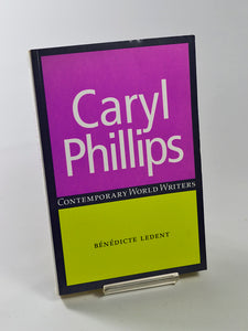 Caryl Phillips (Contemporary World Writers) by Bénédicte Ledent (Manchester University Press / 2002)
