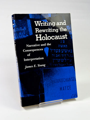 Writing and Rewriting the Holocaust: Narrative and the Consequences of Interpretation by James E. Young (Indiana University Press first Midland Book edition / 1990)