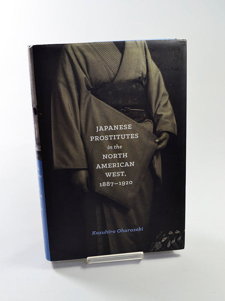 Japanese Prostitutes in the North American West 1887-1920 by Kazuhiro Oharazeki (University of Washington Press / 2016)