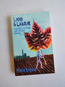 Land and Labour: Marxism, Ecology and Human History by Martin Empson (Bookmarks Publications / 2014)