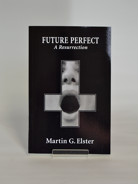 Future Perfect: A Resurrection by Martin G. Elster (Elster Publications). 