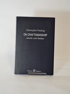 On Craftsmanship: Towards a new Bauhaus by Christopher Frayling (Oberon Masters / 2011, first reprint 2012) 