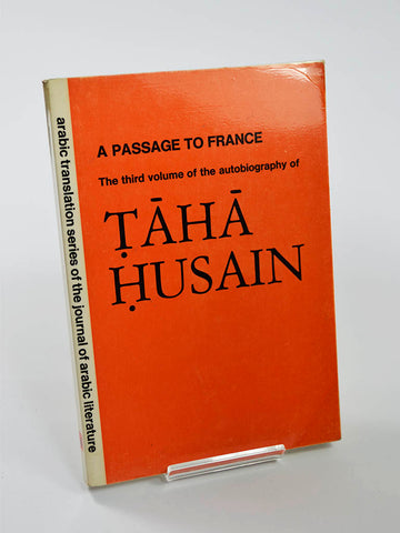 A passage to France: The Third Volume of the Autobiography of Taha Husain (E. J. Brill  Arabic Translation Series of the Journal of Arabic Literature / 1976)
