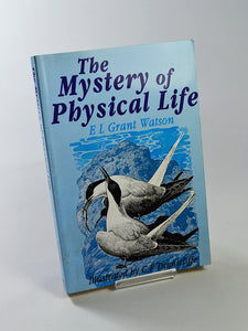 The Mystery of Physical Life by E. L. Grant Watson (Floris Books / 1992)