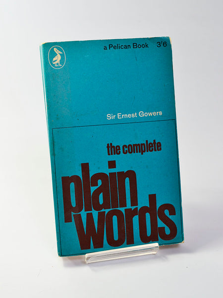 The Complete Plain Words by Sir Ernest Gowers (Penguin Books / 1964 edition of classic study first published in 1948)