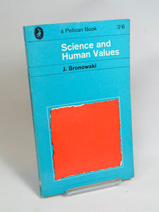 Science and Human Values by J. Bronowski (Penguin revised 1964 edition of title first published in 1958)