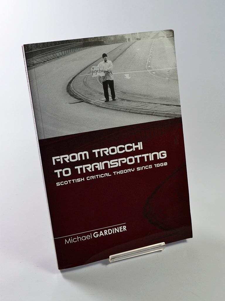 From Trocchi to Trainspotting: Scottish Critical Theory Since 1960 by Michael Gardiner (Edinburgh University Press / 2006)