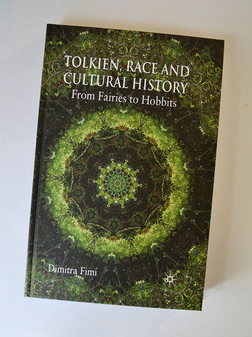 Tolkien, Race and Cultural History: From Fairies to Hobbits by Dimitra Fimi (Palgrave Macmillan / 2009)