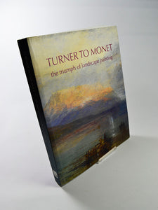 Turner to Monet: The Triumph of Landscape Painting by Christine Dixon & Ron Radford (National Gallery of Australia / 2008)